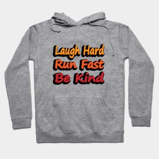 Laugh Hard Run Fast Be Kind Hoodie